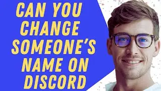 Can You Change Someone's Name On Discord On Pc  2025 Guide