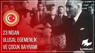 23 Nisan Ulusal Egemenlik ve Çocuk Bayramı (Klip) | İlyasoloji