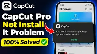 CapCut Pro Not Installed Problem | App Not Installed as Package Appears to Be Invalid | 100% Solved 
