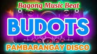 🔥BAGONG MUSIC BEAT NG BUDOTS PAMBARANGAY DISCO