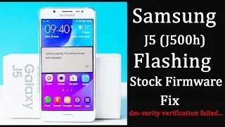 Samsung J5 (J500H) Flashing Official firmware - FIX dm-verity verification failed