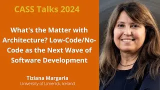 CASS Talks 2024 - Tiziana Margaria, University of Limerick, Ireland - March 15, 2024