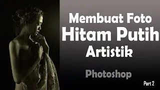 Membuat Foto Hitam Putih Artistik di Photoshop