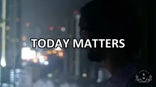 Today Matters - Motivational Video
