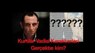 Kurtlar Vadisi Karakterleri Gerçekte Kimdir? (1-97)