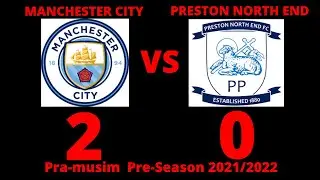 Manchester City vs Preston North End 2-0 - Pramusim Preseason 2021/2022