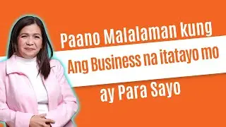Paano Malalaman kung Ang Business na itatayo mo ay Para Sayo