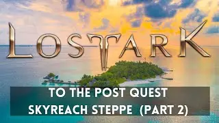 To the Post Quest in Lost Ark (Skyreach Steppe Part 2)