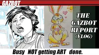 The Gazbot Report 3-20-2023 "Busy NOT getting ART done."