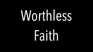WORTHLESS FAITH--Christians Are Warned Against Having Mere Emotional Faith, Which Demons Also Have