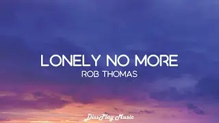 Rob Thomas - Lonely No More (lyrics)