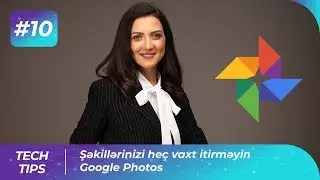 Şəkillərinizi heç vaxt itirməyin - Google Photos | Tech-Tips #10