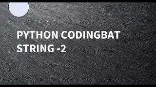 Python || Coding Bat || String-2
