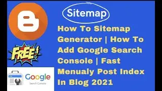 How To Sitemap Generator | How To Add Google Search Console | Fast Menualy Post Index In Blog 2021