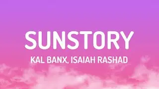 Kal Banx, Isaiah Rashad - Sunstory (Lyrics)