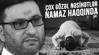 Namaz qılan hər kəs bunları bilməlidir - Hacı Şahin - Çox gözəl nəsihətlər namaz haqqında