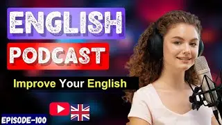 Learn English With Podcast Conversation Episode 100 | English Podcast For Beginners #englishpodcast