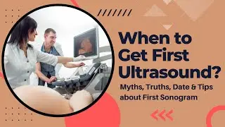 When to Get First Ultrasound? Myths, Truths, Date & Tips about First Sonogram