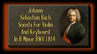 Bach - Sonata For Violin And Keyboard In B Minor BWV 1014