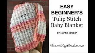 EASY BEGINNER'S Tulip Stitch Baby Blanket, by Bonnie Barker