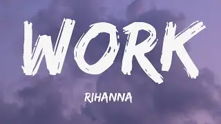 Rihanna - Work ft. Drake