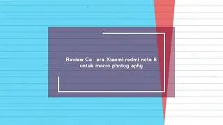 Review Camera HP XIAOMI REDMI NOTE 8 ,keren bisa buat Macro Photography