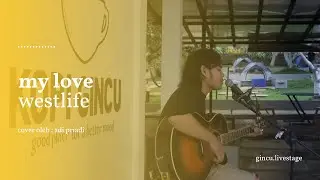 WESTLIFE - MY LOVE Cover by Adi Priadi | GINCU LIVESTAGE