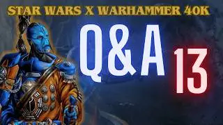 SW x WH40k | Q&A | 13