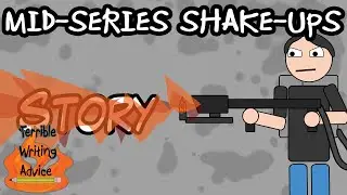 MID SERIES SHAKEUPS  - Terrible Writing Advice