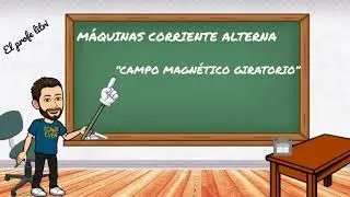 MÁQUINAS CORRIENTE ALTERNA (3): Campo magnético giratorio