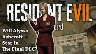 Resident Evil 7 Theory | Will Alyssa Ashcroft Star In The Final RE7 DLC? | Outbreak Reporter Theory