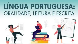 Língua Portuguesa: Oralidade, Leitura e Escrita - Aula 1
