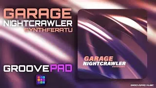 GARAGE NIGHTCRAWLER (SYNTHFERATU) - GROOVEPAD MUSIC - ATMOS