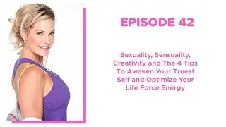 42. The 4 Tips To Awaken Your Truest Self and Optimize Your Life Force Energy