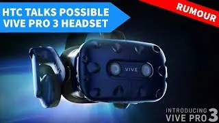 Confirmed: HTC Vive Pro 3 VR headset is still possible