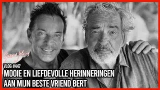 MOOIE EN LIEFDEVOLLE HERINNERINGEN AAN MIJN BESTE VRIEND BERT - GERARD JOLING - VLOG #447
