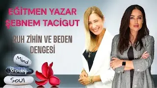 Ruh Zihin ve Beden Dengesi! - BURÇAK YÜCE I ŞEBNEM TACİGUT