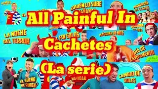 All Painful In Cachetes (La serie)