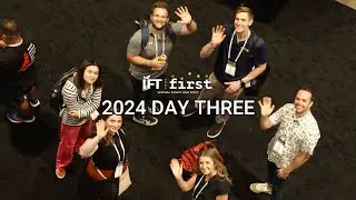 2024 IFT FIRST: Recap of Day 3