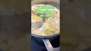 Hackfleisch,Käse-Suppe mit Lauch #highlights #soup #cheeselover #foodshorts #shorts #yummy