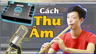 ✅ Cách thu âm bằng card K10 [ Thu âm sáo & hát ]