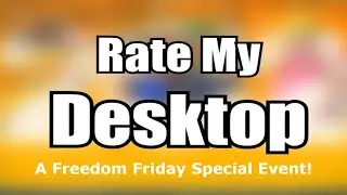 Rate My Desktop! (A Freedom Friday Special)