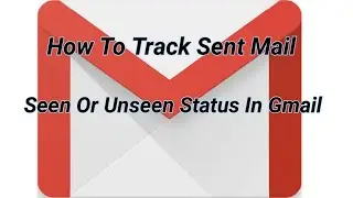 How To Track Sent Mail Seen Or Unseen Status In Gmail