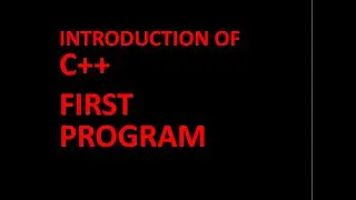 INTRODUCTION OF C++ FIRST PROGRAM