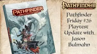 Pathfinder Playtest Update with Jason Bulmahn! (Pathfinder Friday #26)