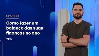 Como fazer um balanço das suas finanças no ano | Minuto B3 - 21/12/2023