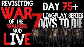 Revisiting War of the Walkers: Day 75+ I 7 Days To Die