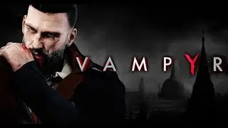 Vampyr -Шерлок сосущий ... кровь. Первое прохождение и сложность максимальная [#3]