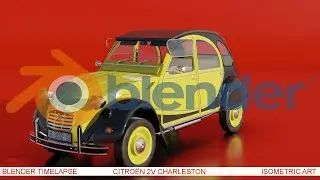 Timelapse Blender Citroën 2Cv Charleston - Modélisation 3D - Isometric Art