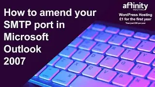 How to amend your SMTP port in Microsoft Outlook 2007